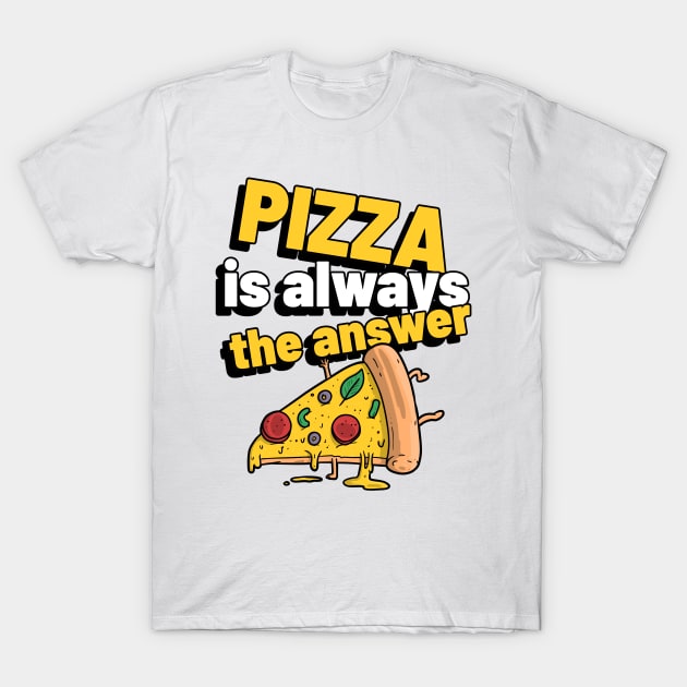 Pizza is always the answer T-Shirt by Chatra Tees